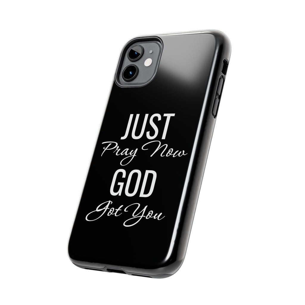 “Just Pray Now God Got You”  Tough Phone Case