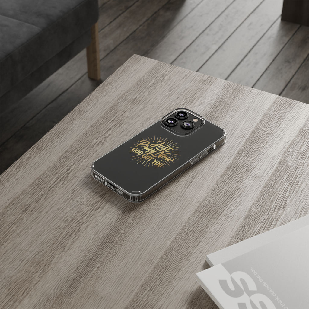 Phone Case “Just Pray Now God’s Got You" Clear Impact Resistant Case