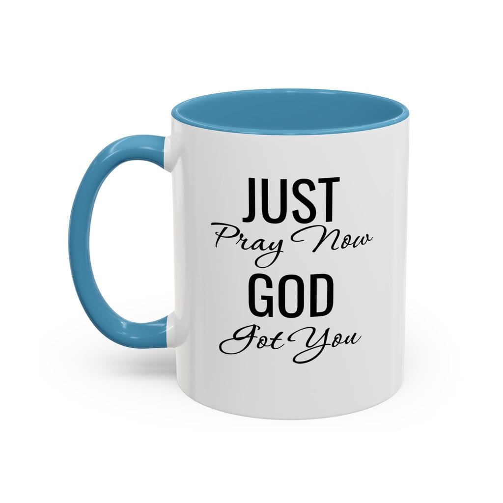 “Just Pray Now God Got You” Inspirational coffee Mug