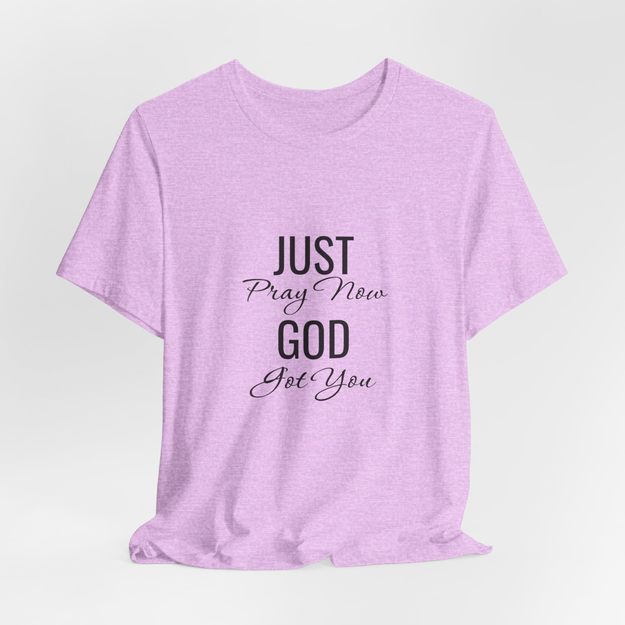 “Just Pray Now God Got You” Inspirational Christian T-Shirt