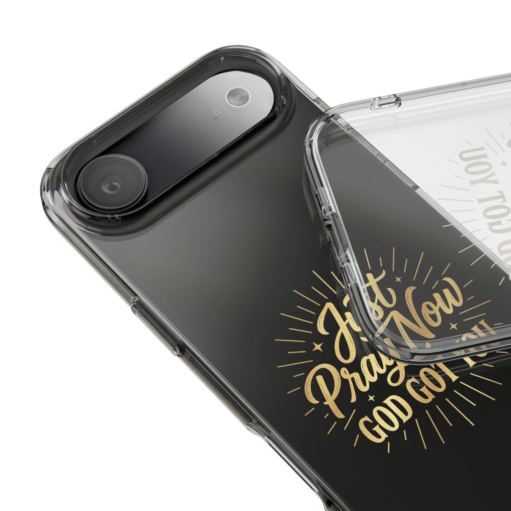 Phone Case “Just Pray Now God’s Got You" Clear Impact Resistant Case