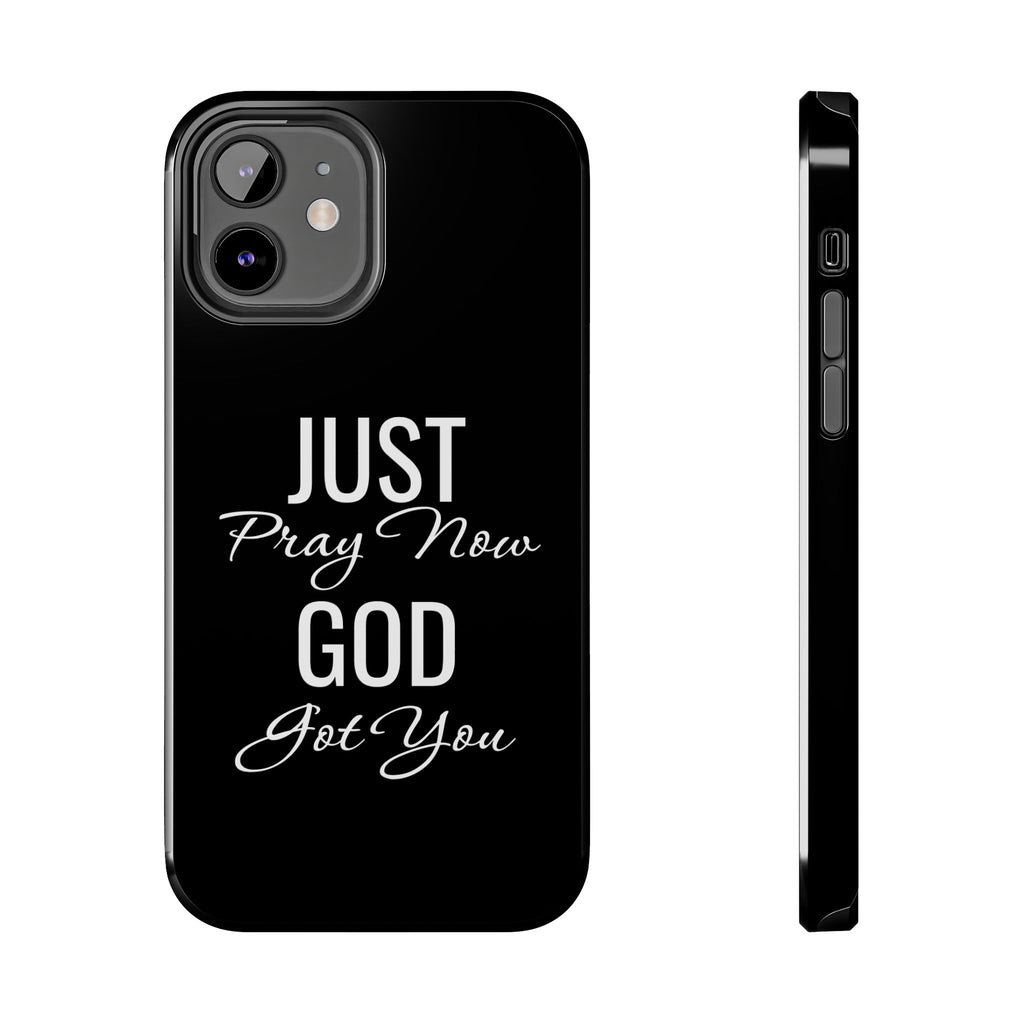 “Just Pray Now God Got You”  Tough Phone Case