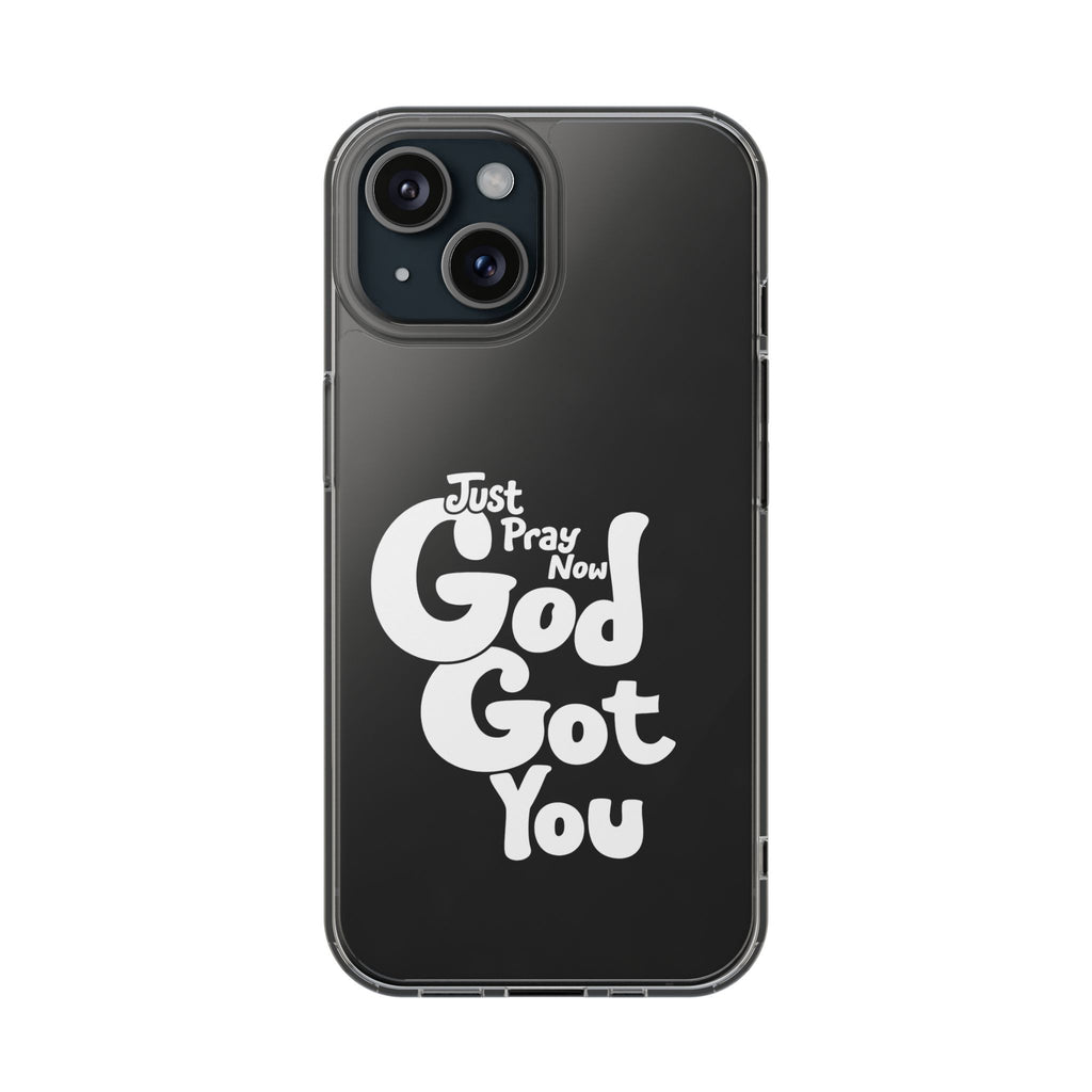 Clear Impact Phone Case “Just Pray Now God Got You" Protective Cover