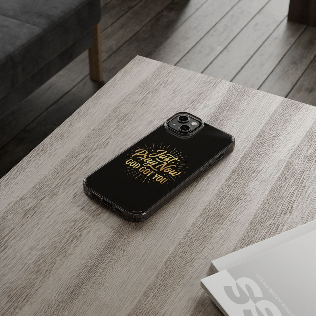 Phone Case “Just Pray Now God’s Got You" Clear Impact Resistant Case