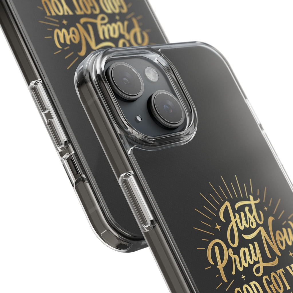 Phone Case “Just Pray Now God’s Got You" Clear Impact Resistant Case