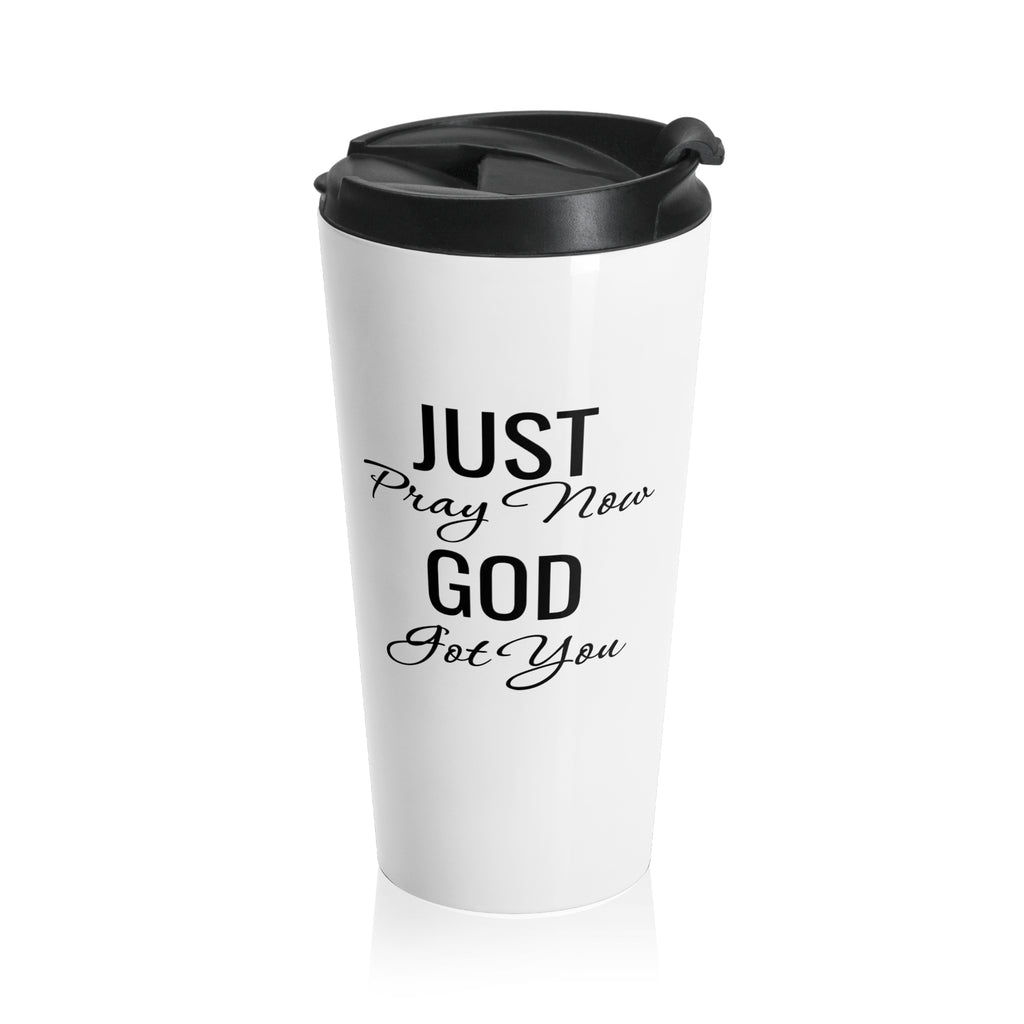 Stainless Steel Travel Mug  “Just Pray Now God Got You” Inspirational Faith Tumbler