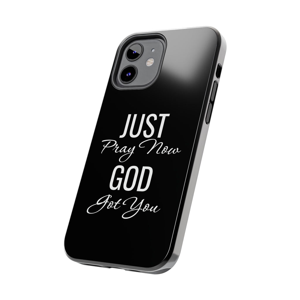 “Just Pray Now God Got You”  Tough Phone Case