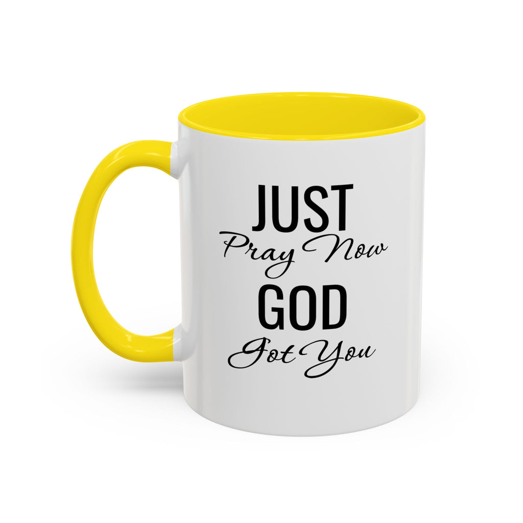 “Just Pray Now God Got You” Inspirational coffee Mug
