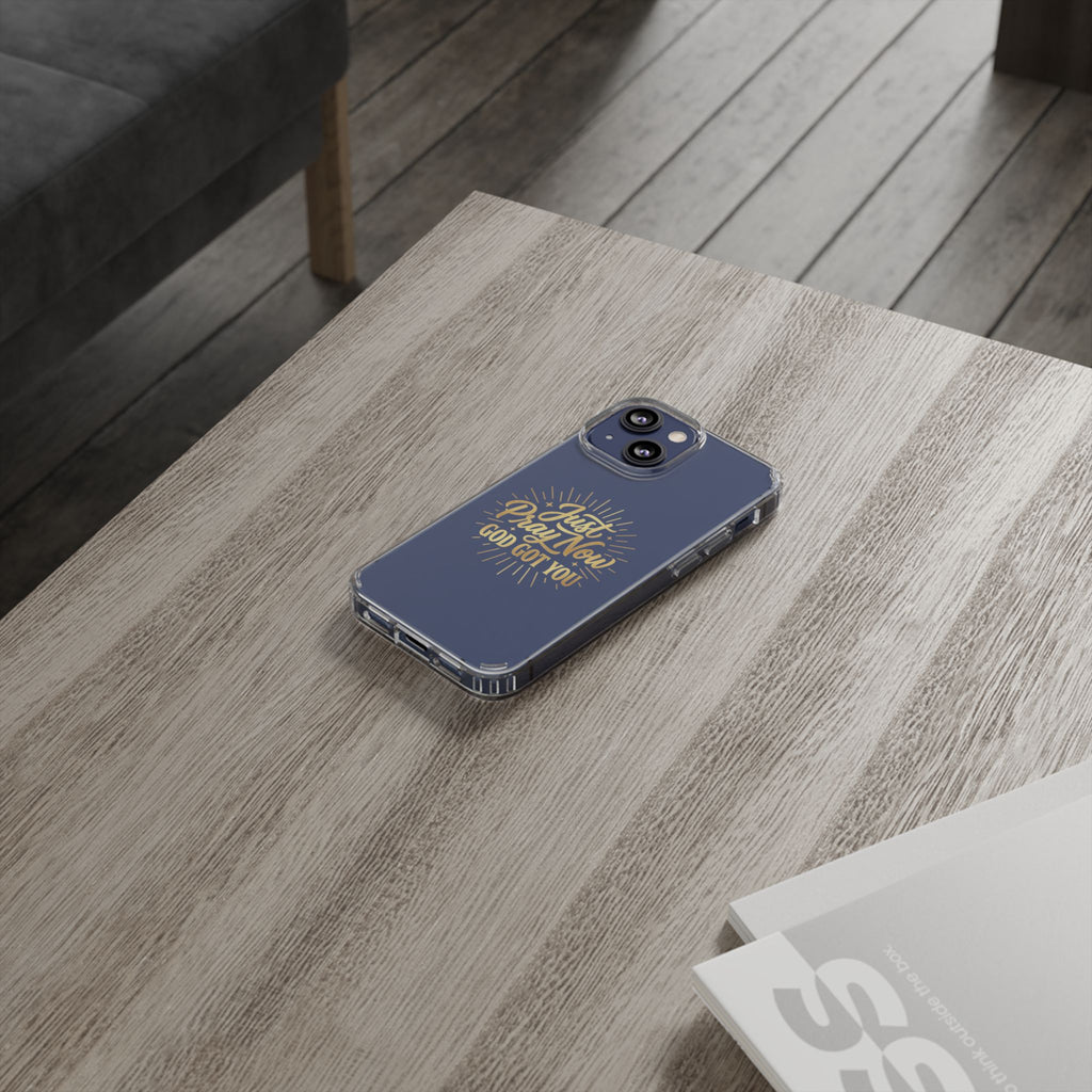 Phone Case “Just Pray Now God’s Got You" Clear Impact Resistant Case
