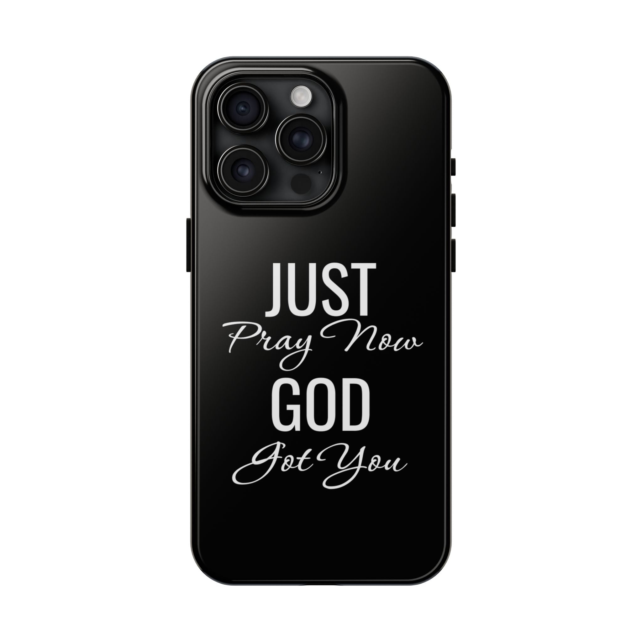 “Just Pray Now God Got You”  Tough Phone Case
