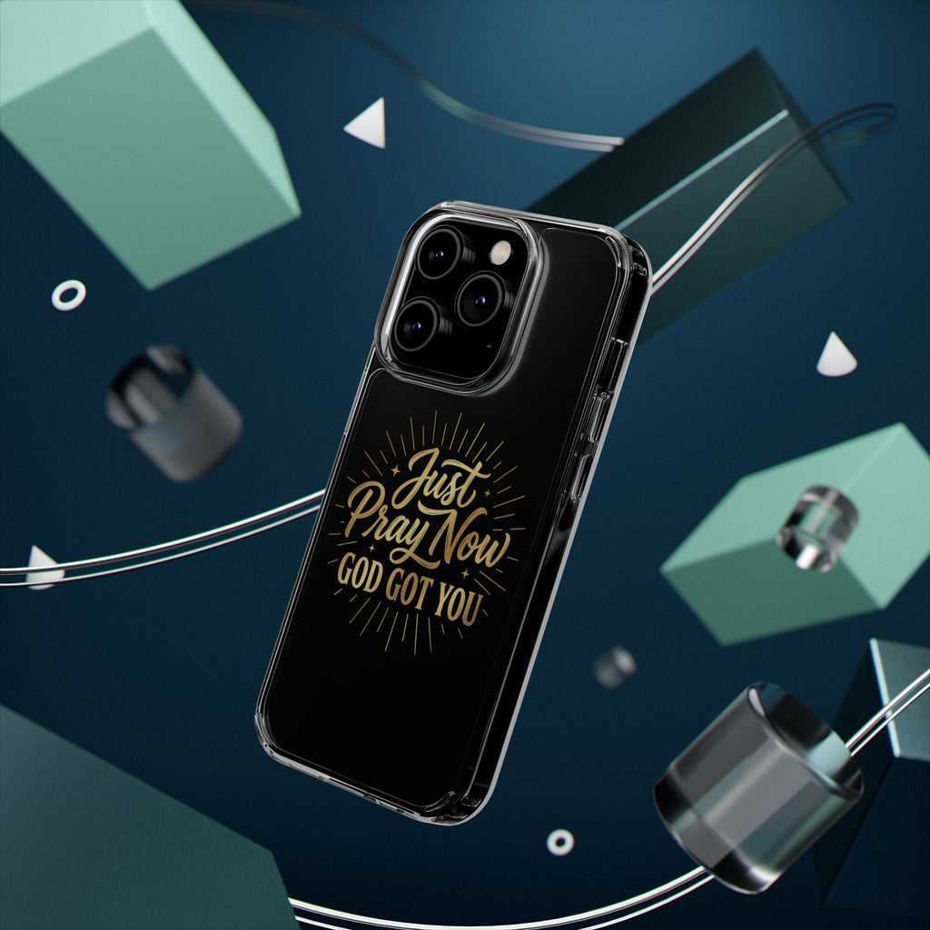 Phone Case “Just Pray Now God’s Got You" Clear Impact Resistant Case