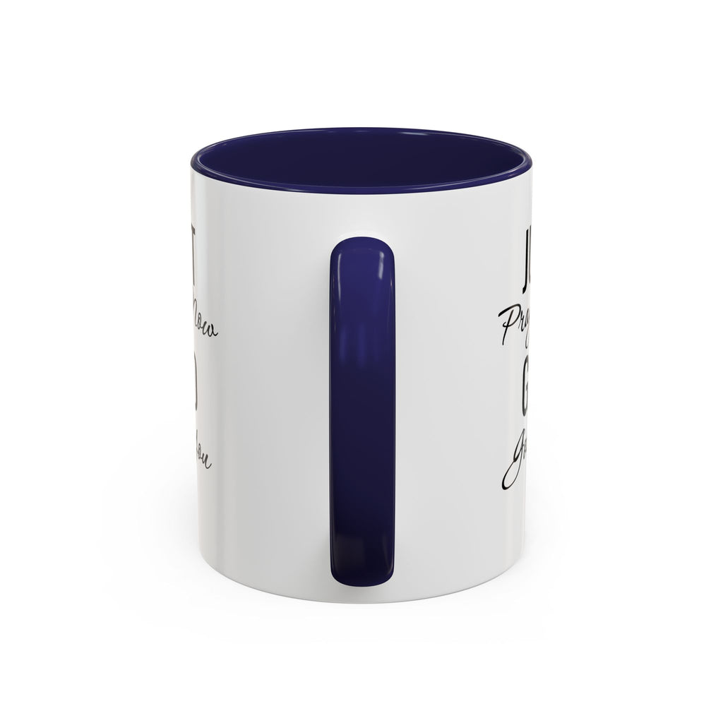 “Just Pray Now God Got You” Inspirational coffee Mug
