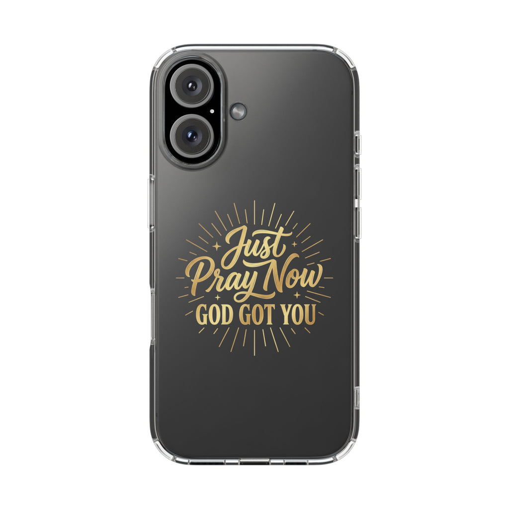 Phone Case “Just Pray Now God’s Got You" Clear Impact Resistant Case