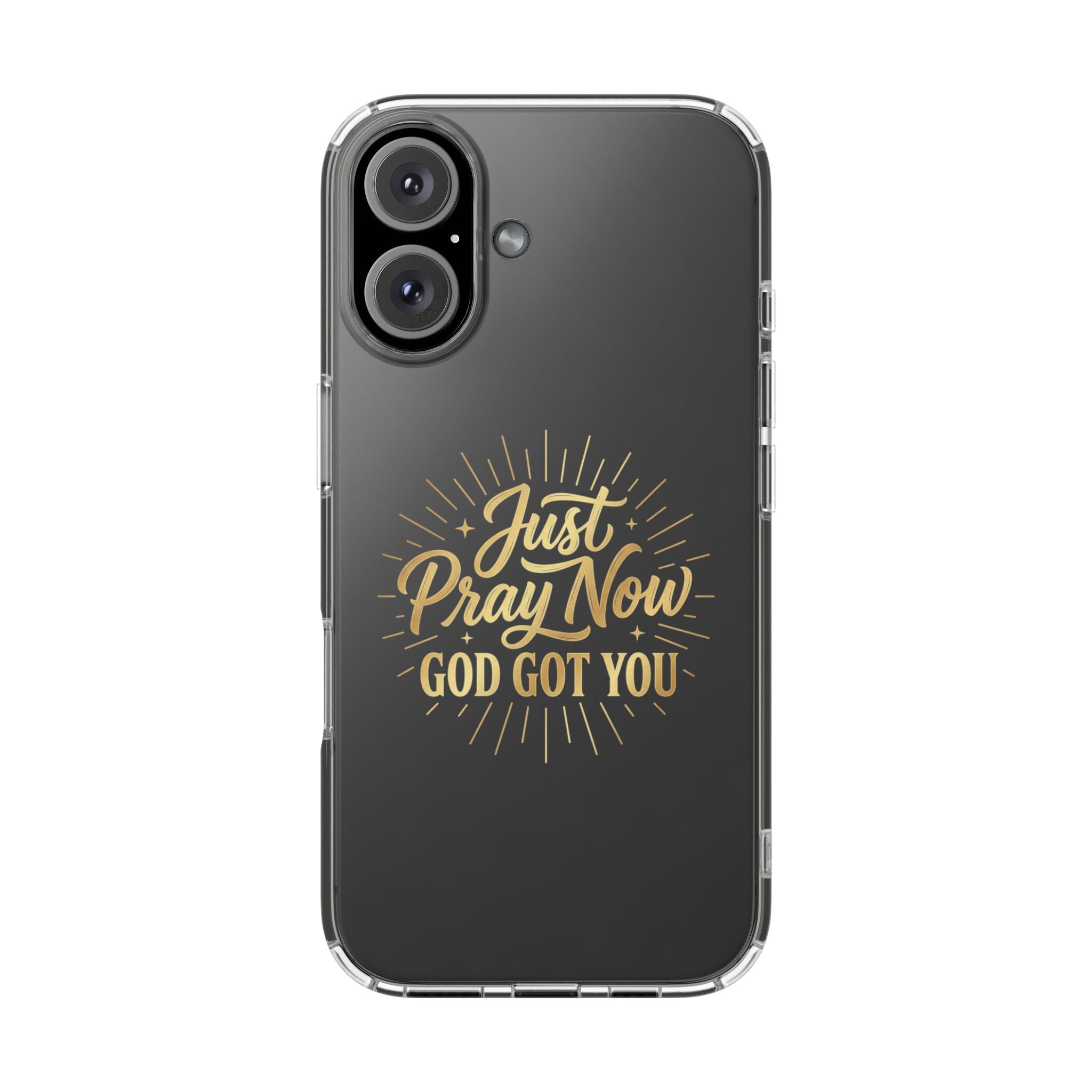 Phone Case “Just Pray Now God’s Got You" Clear Impact Resistant Case