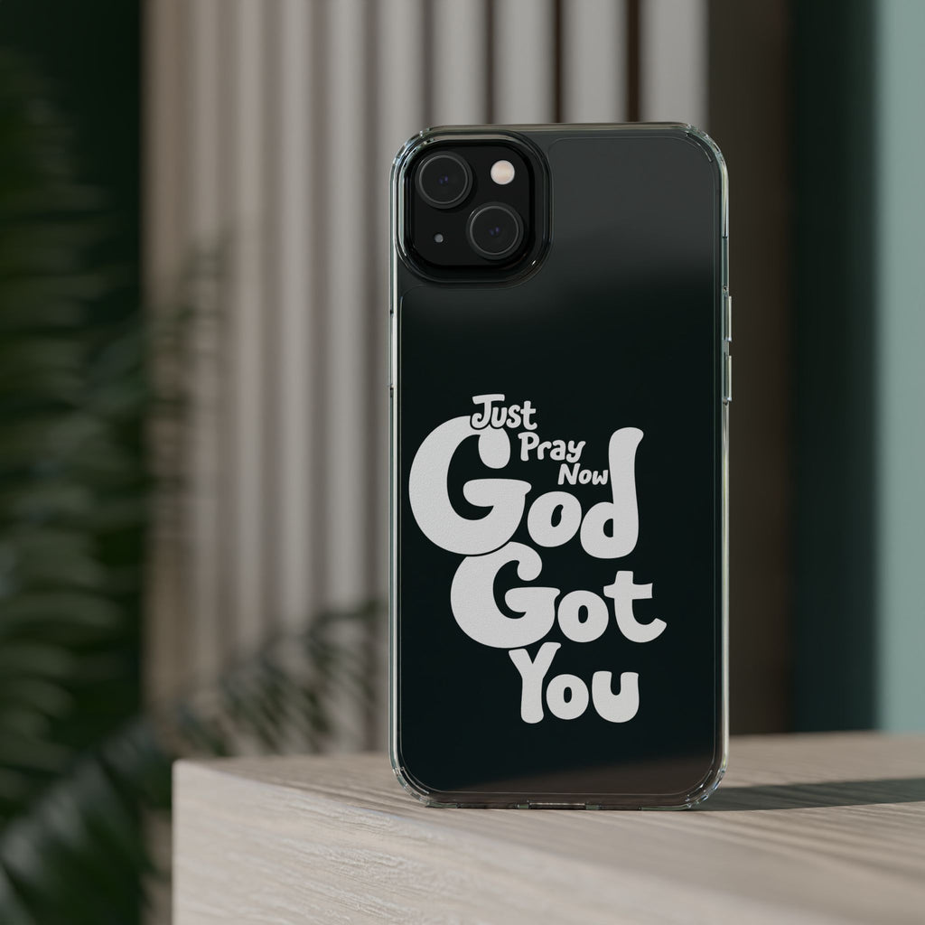 Clear Impact Phone Case “Just Pray Now God Got You" Protective Cover