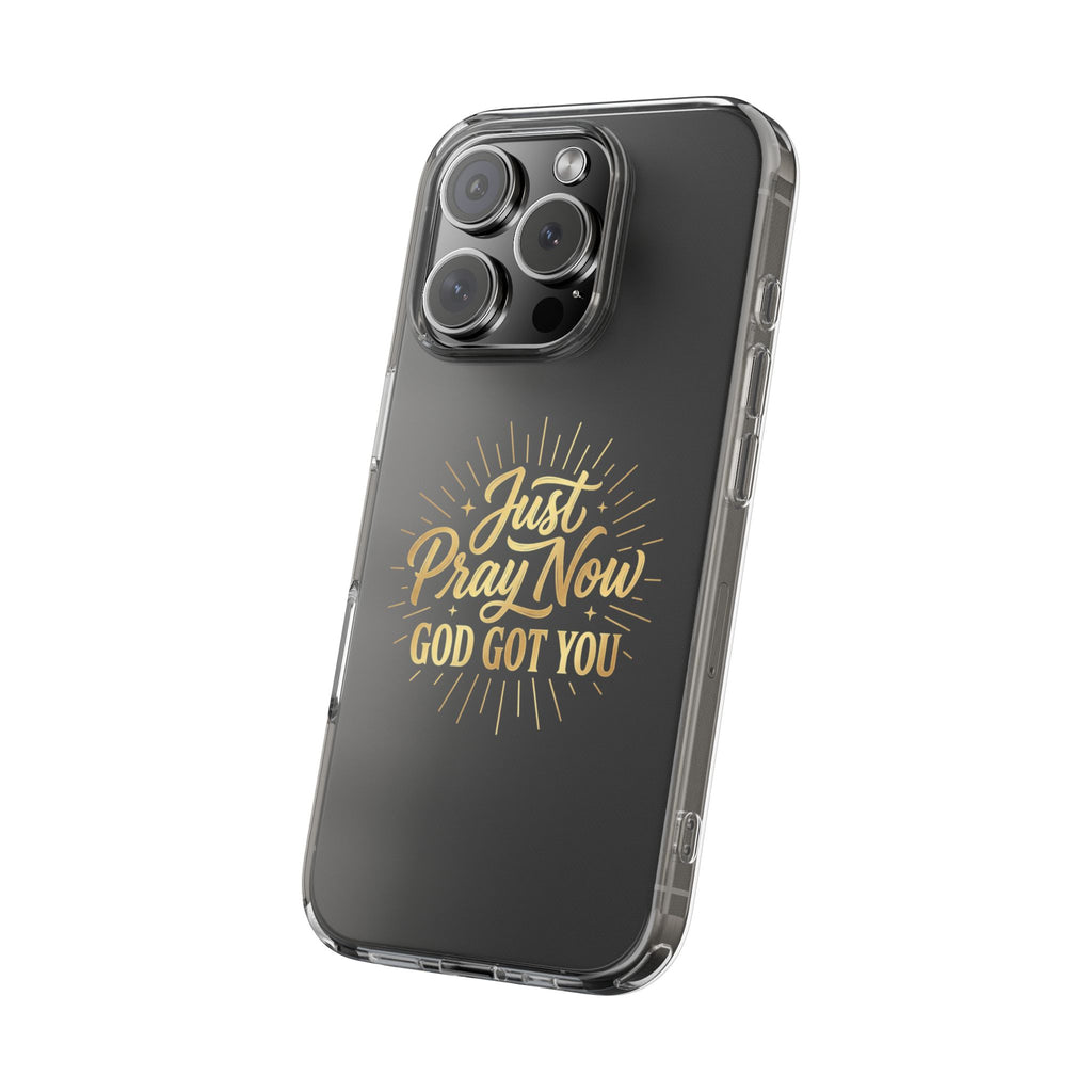 Phone Case “Just Pray Now God’s Got You" Clear Impact Resistant Case