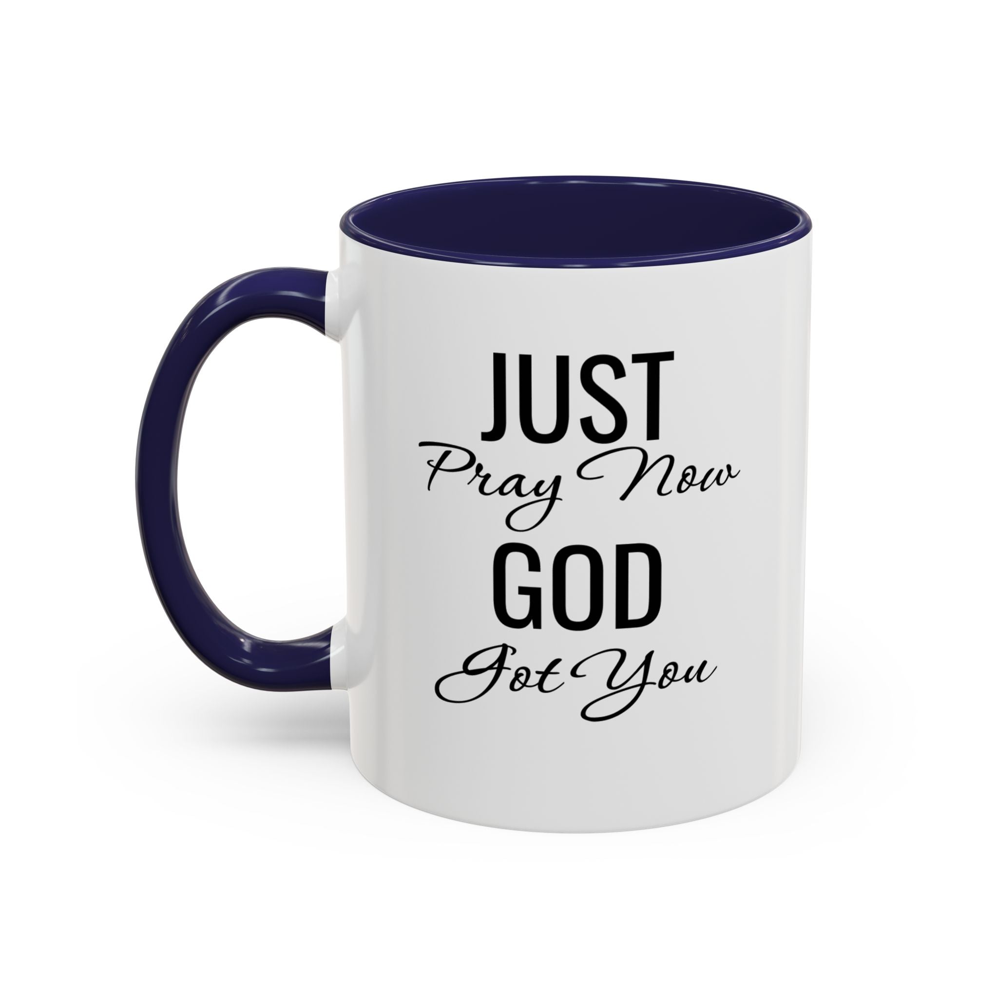 “Just Pray Now God Got You” Inspirational coffee Mug