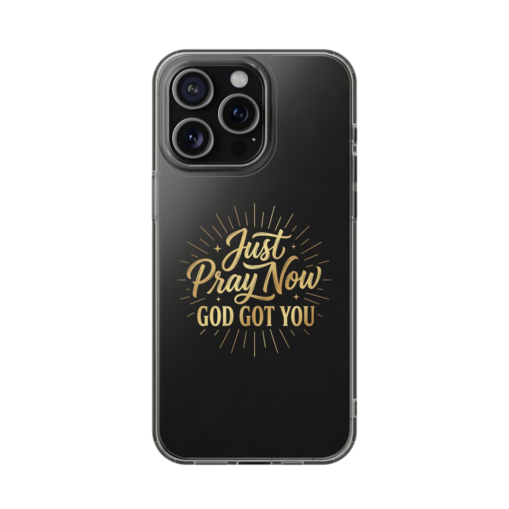 Phone Case “Just Pray Now God’s Got You" Clear Impact Resistant Case
