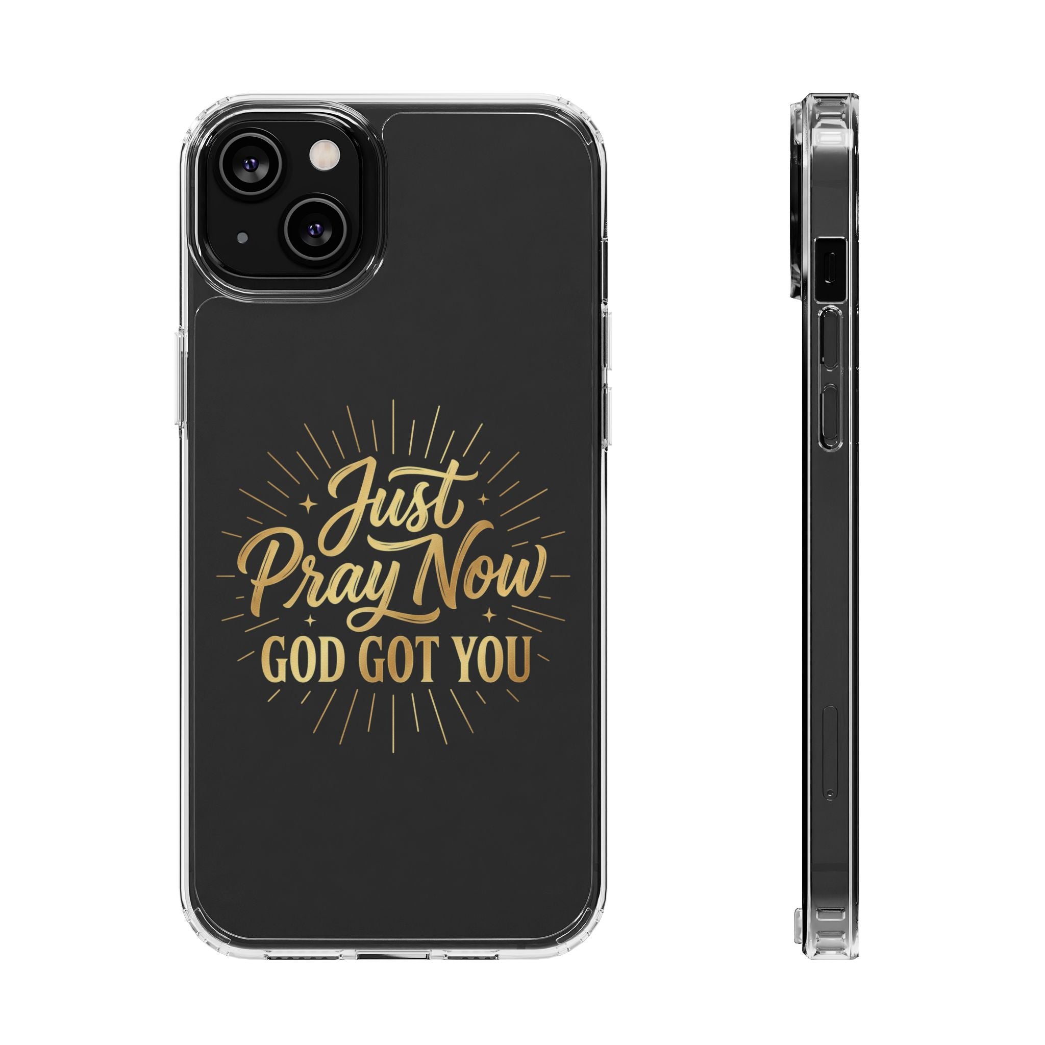 Phone Case “Just Pray Now God’s Got You" Clear Impact Resistant Case