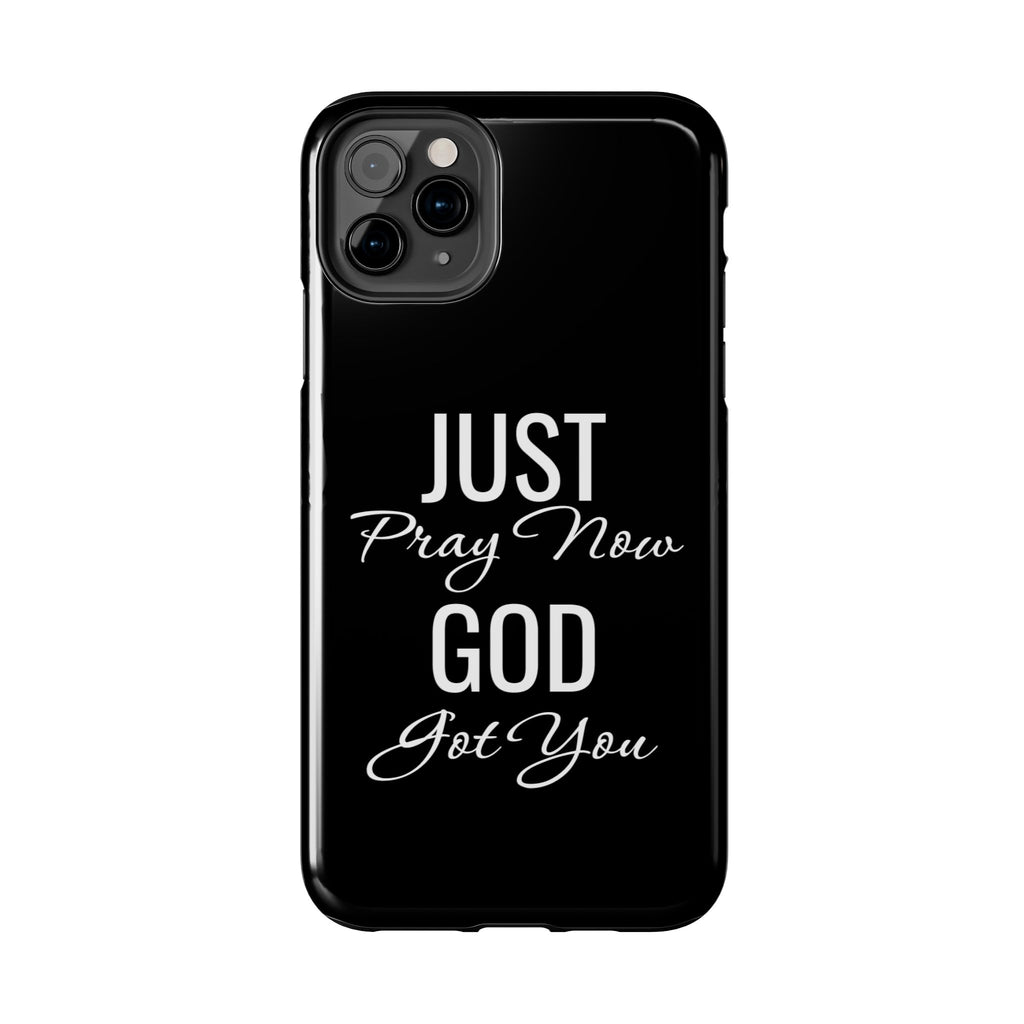 “Just Pray Now God Got You”  Tough Phone Case