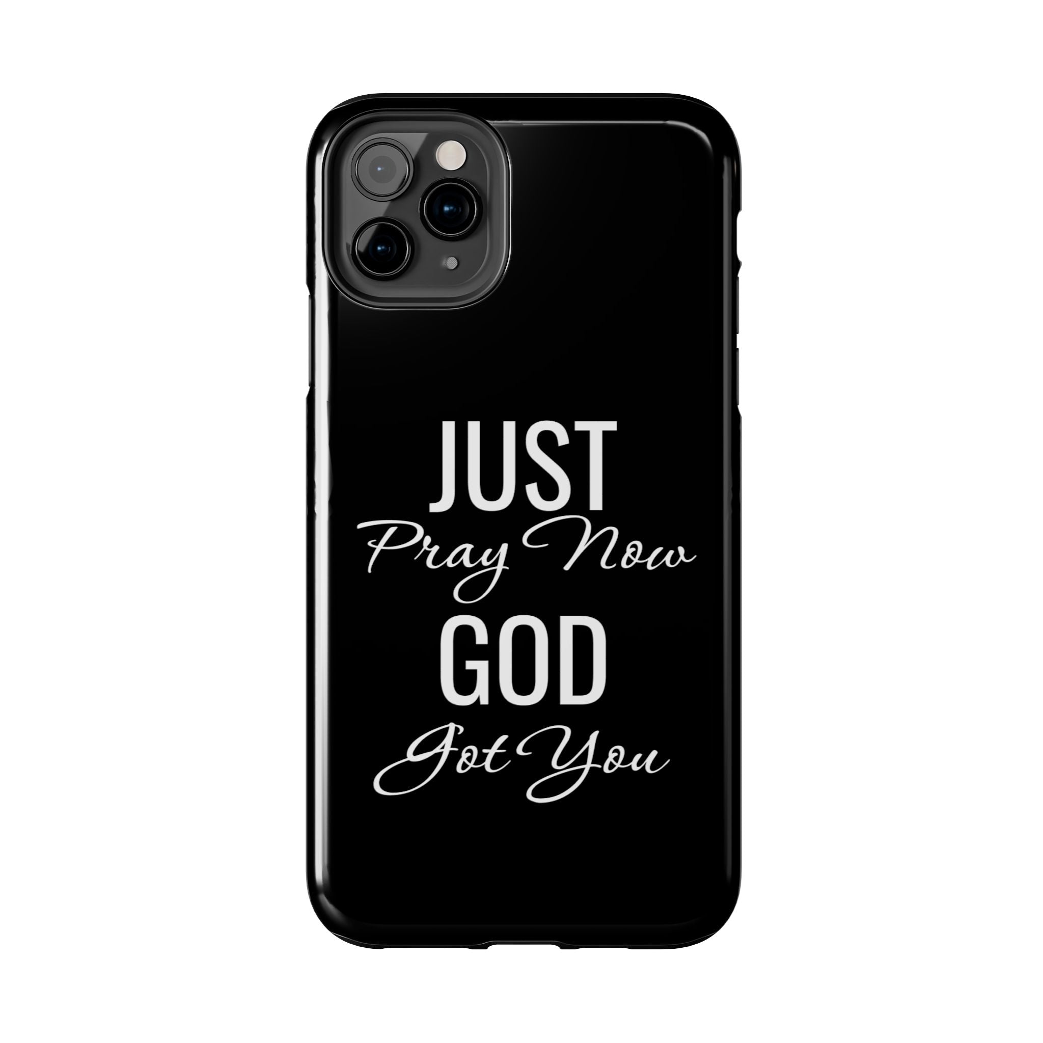 “Just Pray Now God Got You”  Tough Phone Case