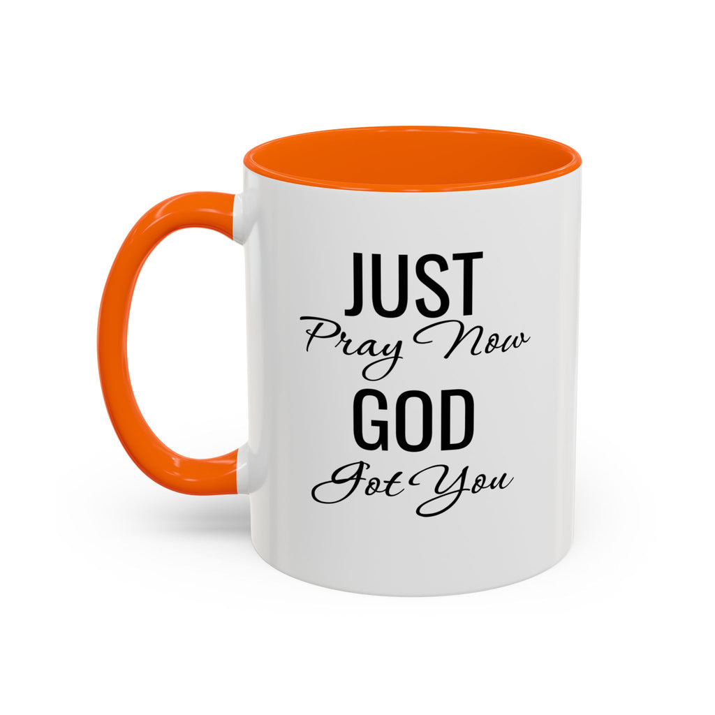 “Just Pray Now God Got You” Inspirational coffee Mug