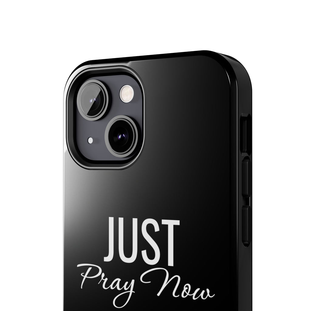 “Just Pray Now God Got You”  Tough Phone Case