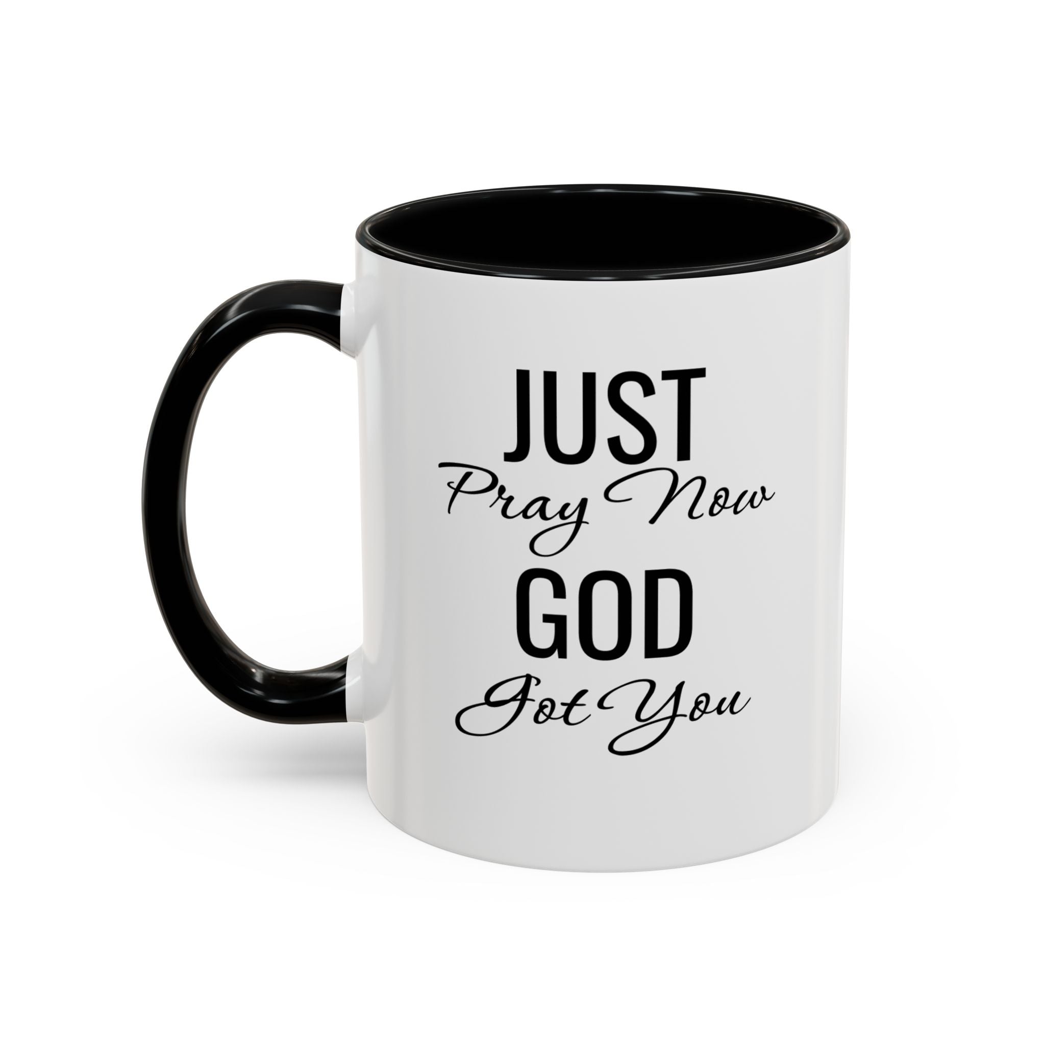 “Just Pray Now God Got You” Inspirational coffee Mug