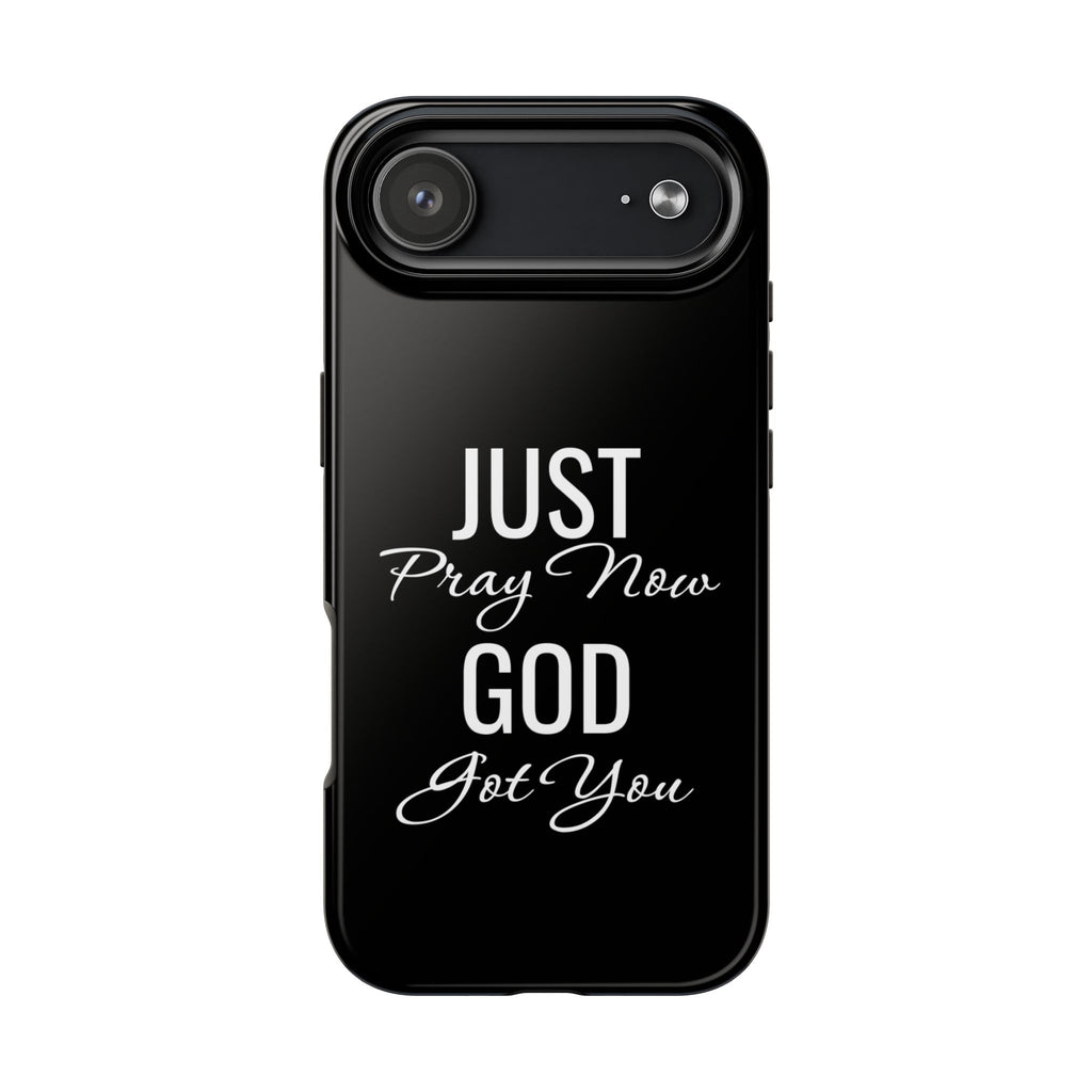 “Just Pray Now God Got You”  Tough Phone Case