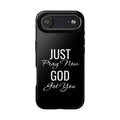“Just Pray Now God Got You”  Tough Phone Case