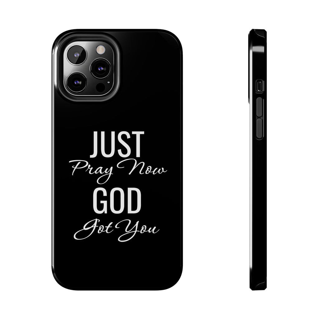 “Just Pray Now God Got You”  Tough Phone Case