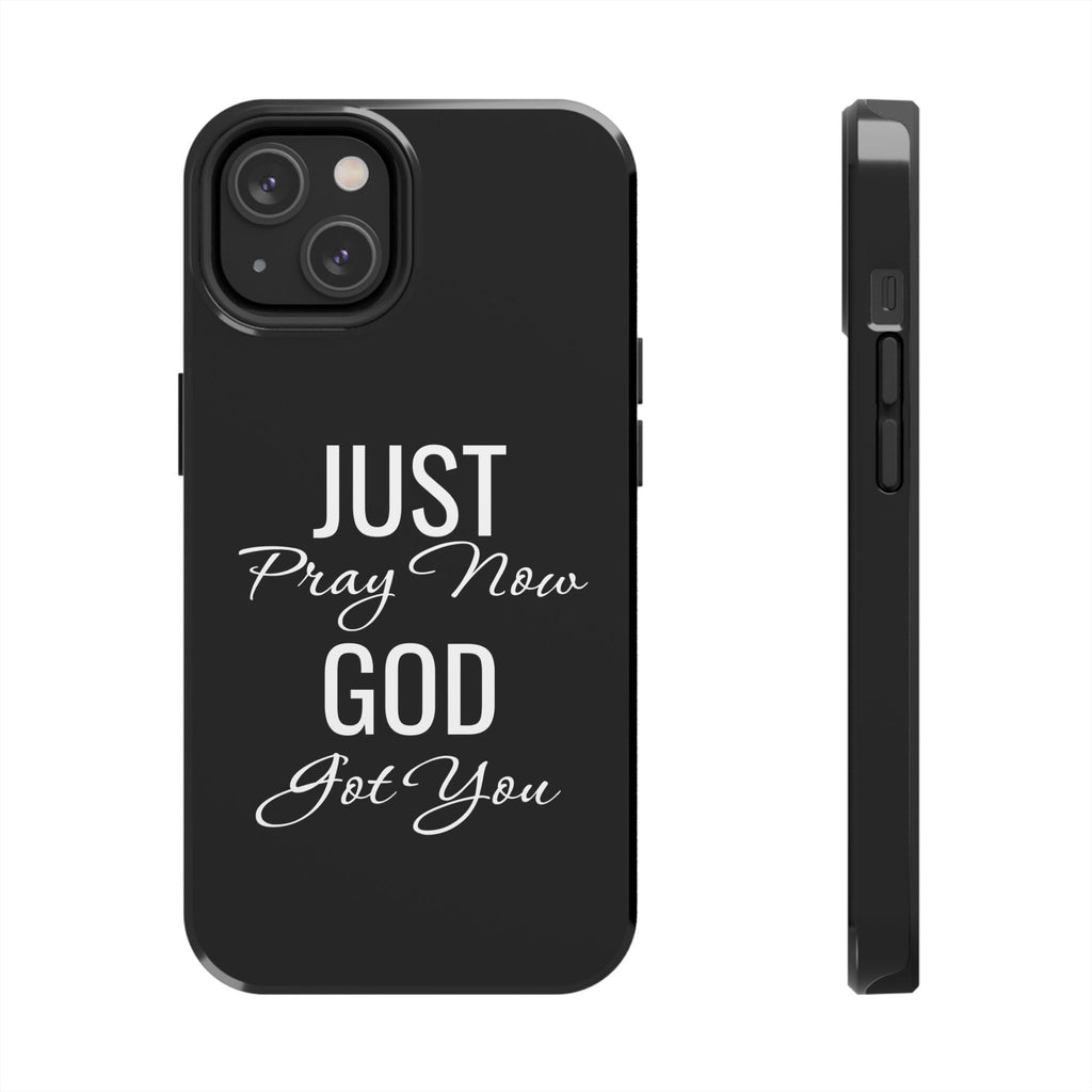 “Just Pray Now God Got You”  Tough Phone Case