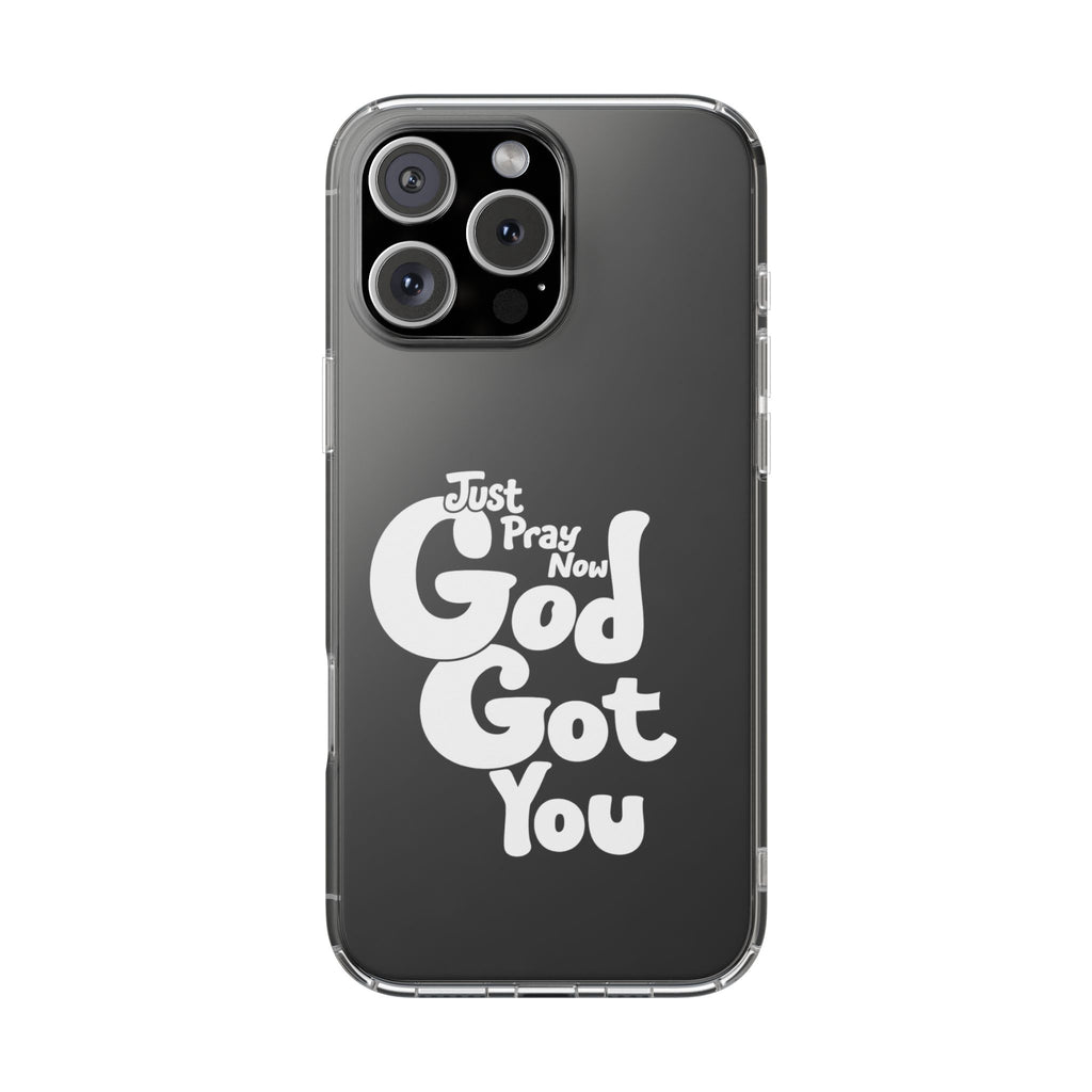 Clear Impact Phone Case “Just Pray Now God Got You" Protective Cover