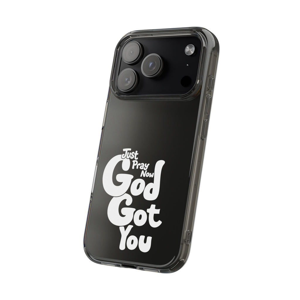 Clear Impact Phone Case “Just Pray Now God Got You" Protective Cover