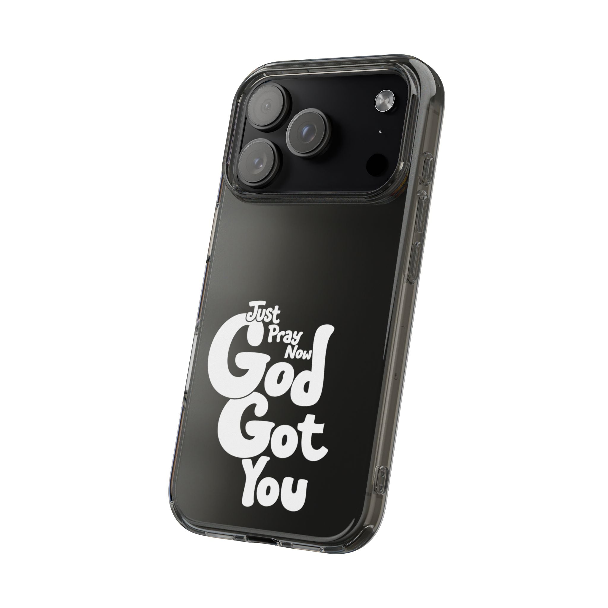 Clear Impact Phone Case “Just Pray Now God Got You" Protective Cover