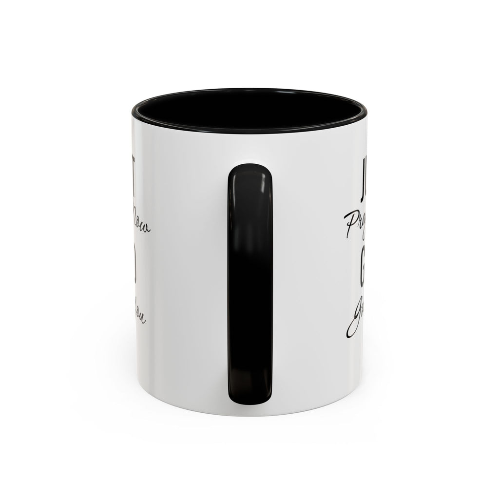 “Just Pray Now God Got You” Inspirational coffee Mug