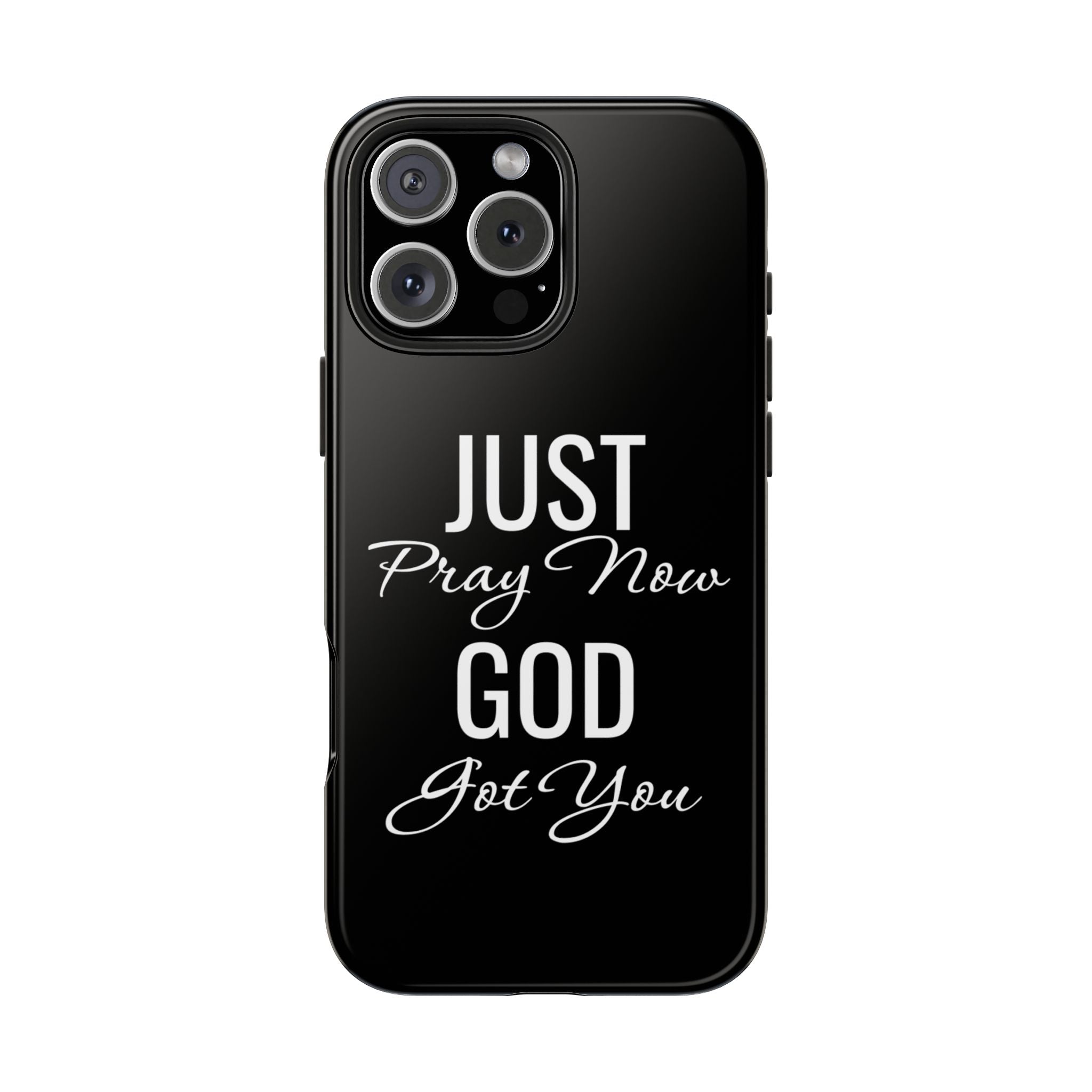 “Just Pray Now God Got You”  Tough Phone Case