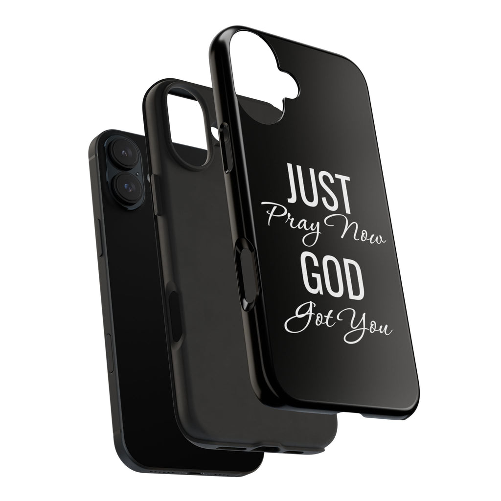 “Just Pray Now God Got You”  Tough Phone Case