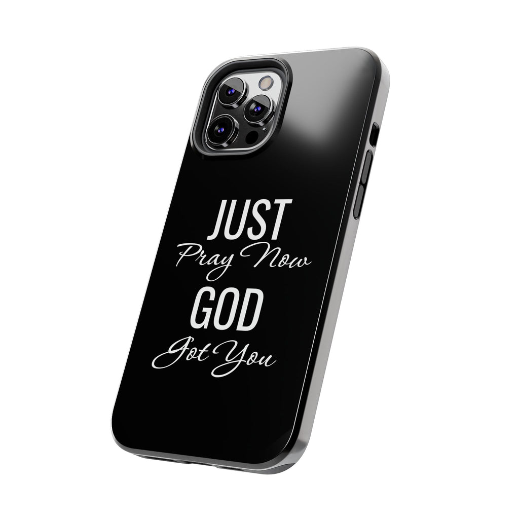 “Just Pray Now God Got You”  Tough Phone Case