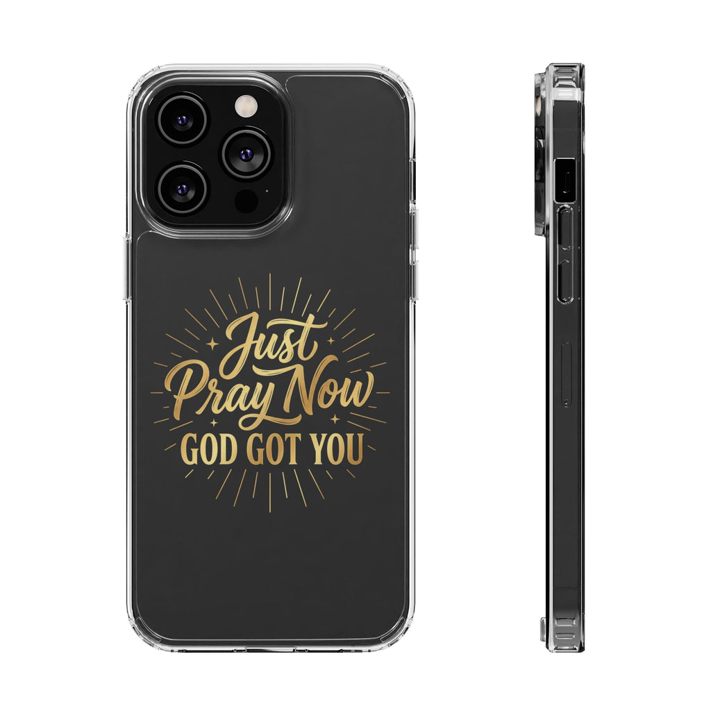 Phone Case “Just Pray Now God’s Got You" Clear Impact Resistant Case