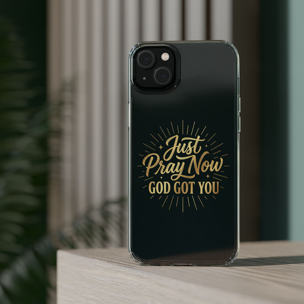 Phone Case “Just Pray Now God’s Got You" Clear Impact Resistant Case