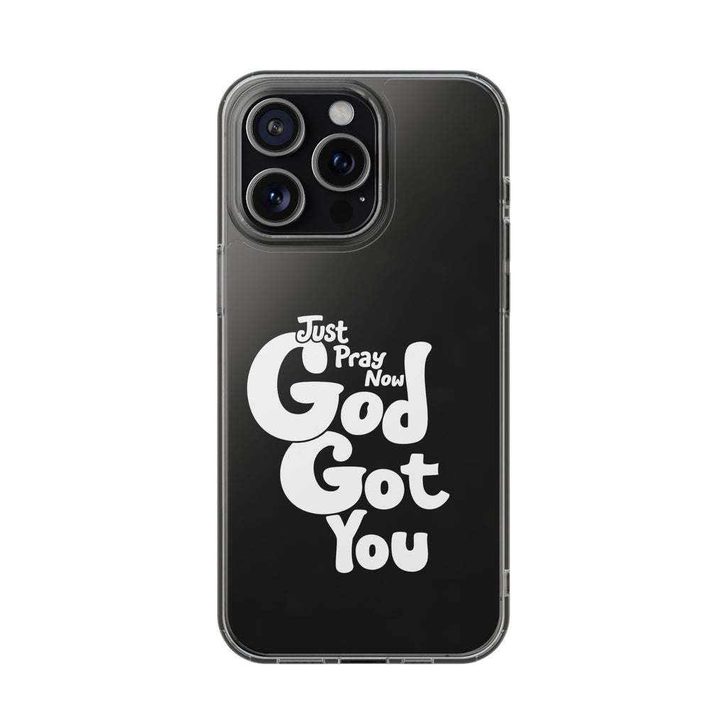 Clear Impact Phone Case “Just Pray Now God Got You" Protective Cover