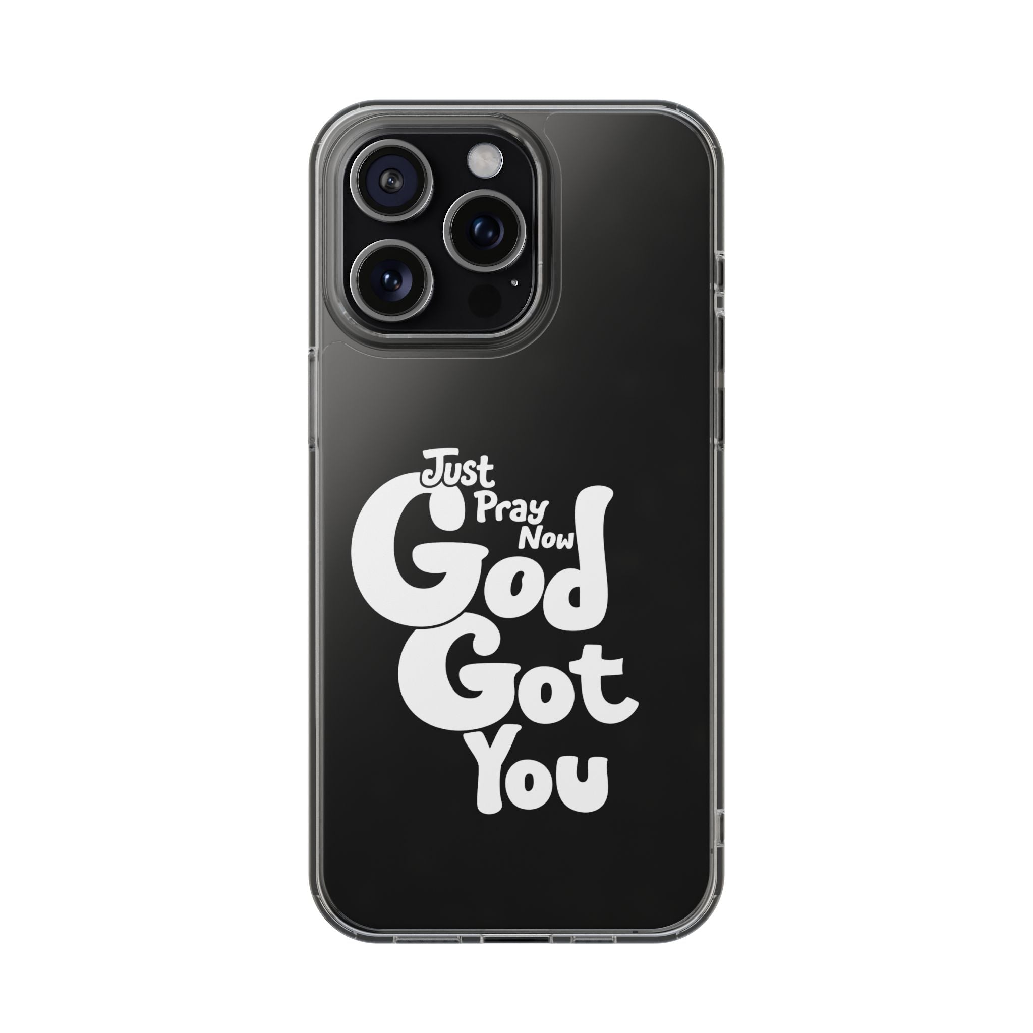 Clear Impact Phone Case “Just Pray Now God Got You" Protective Cover