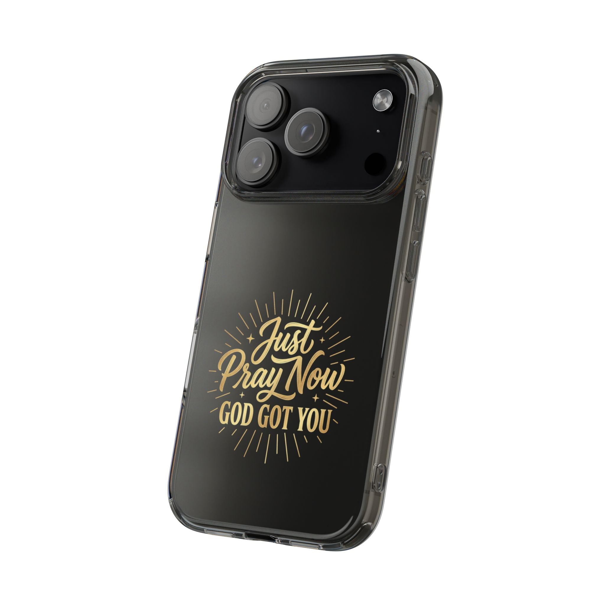 Phone Case “Just Pray Now God’s Got You" Clear Impact Resistant Case