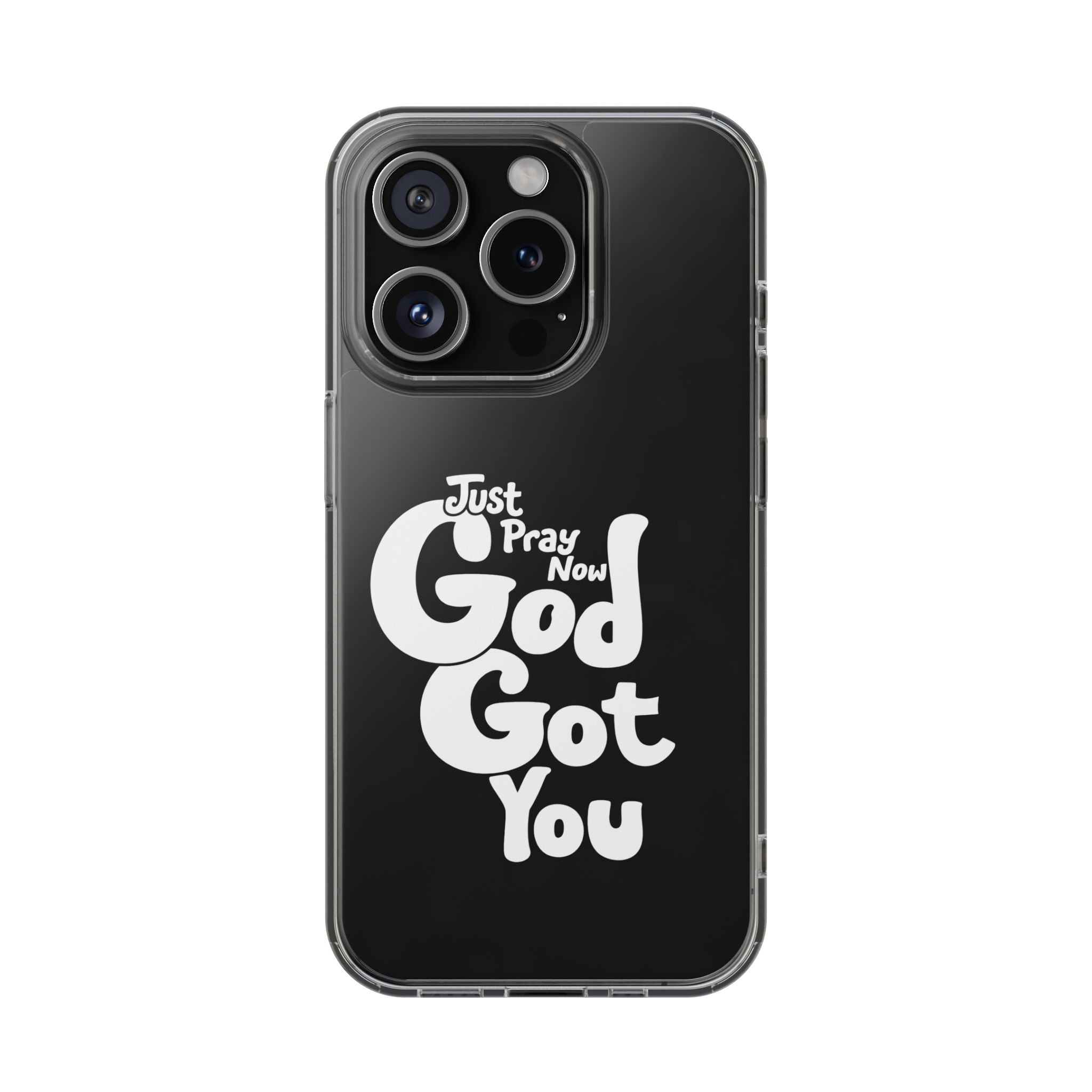 Clear Impact Phone Case “Just Pray Now God Got You" Protective Cover