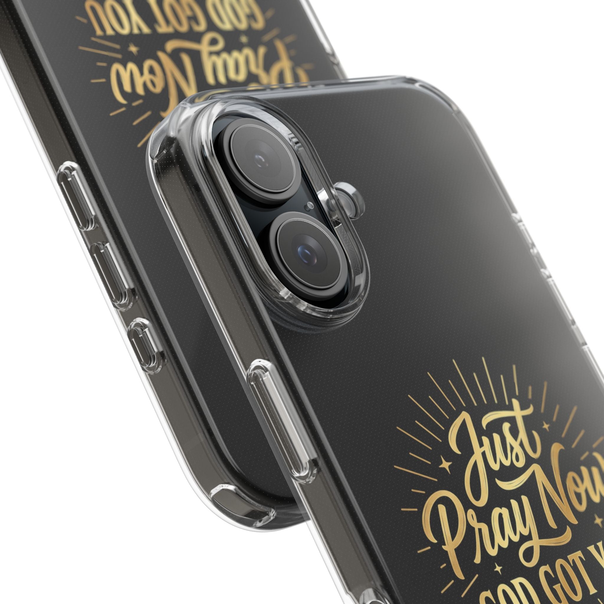Phone Case “Just Pray Now God’s Got You" Clear Impact Resistant Case