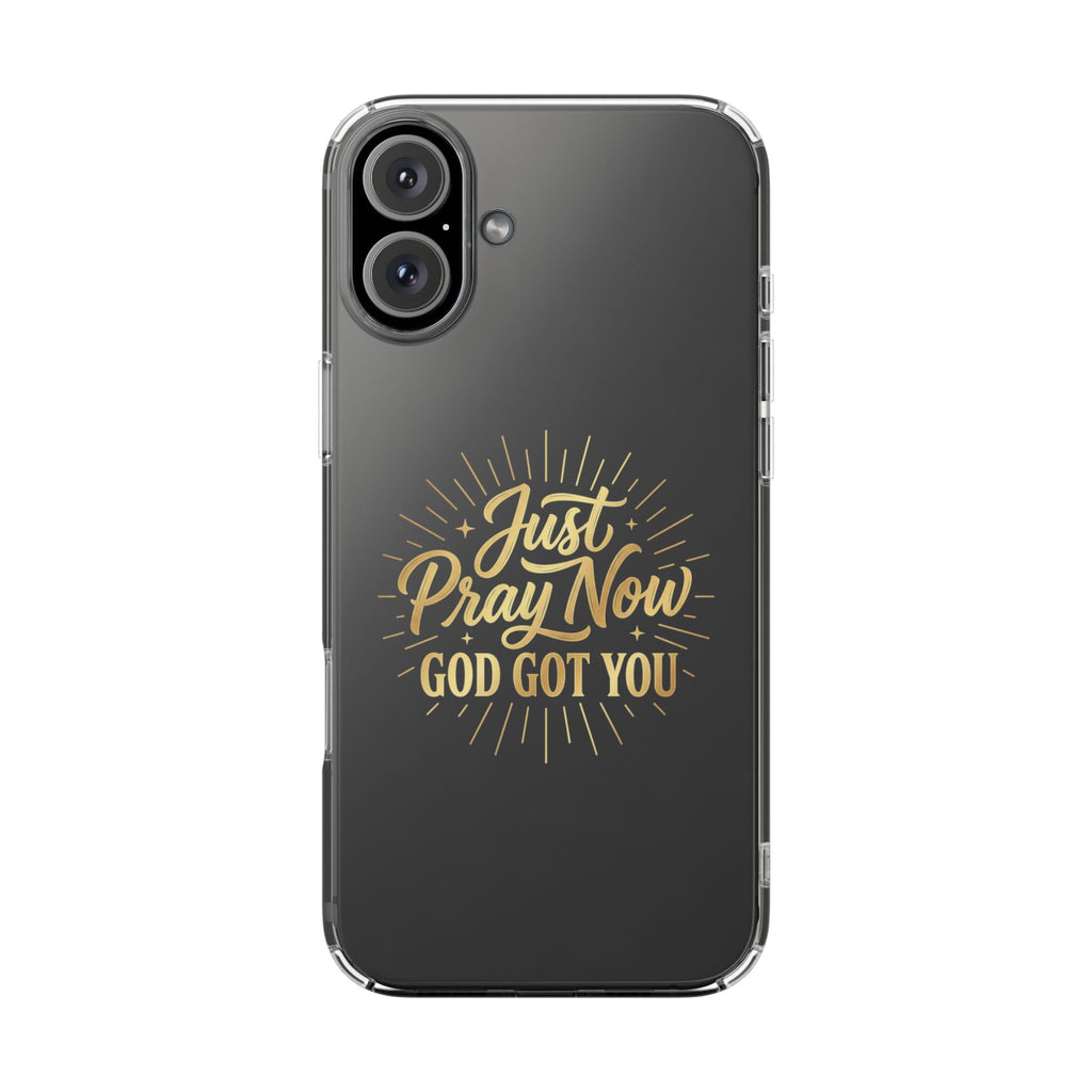 Phone Case “Just Pray Now God’s Got You" Clear Impact Resistant Case