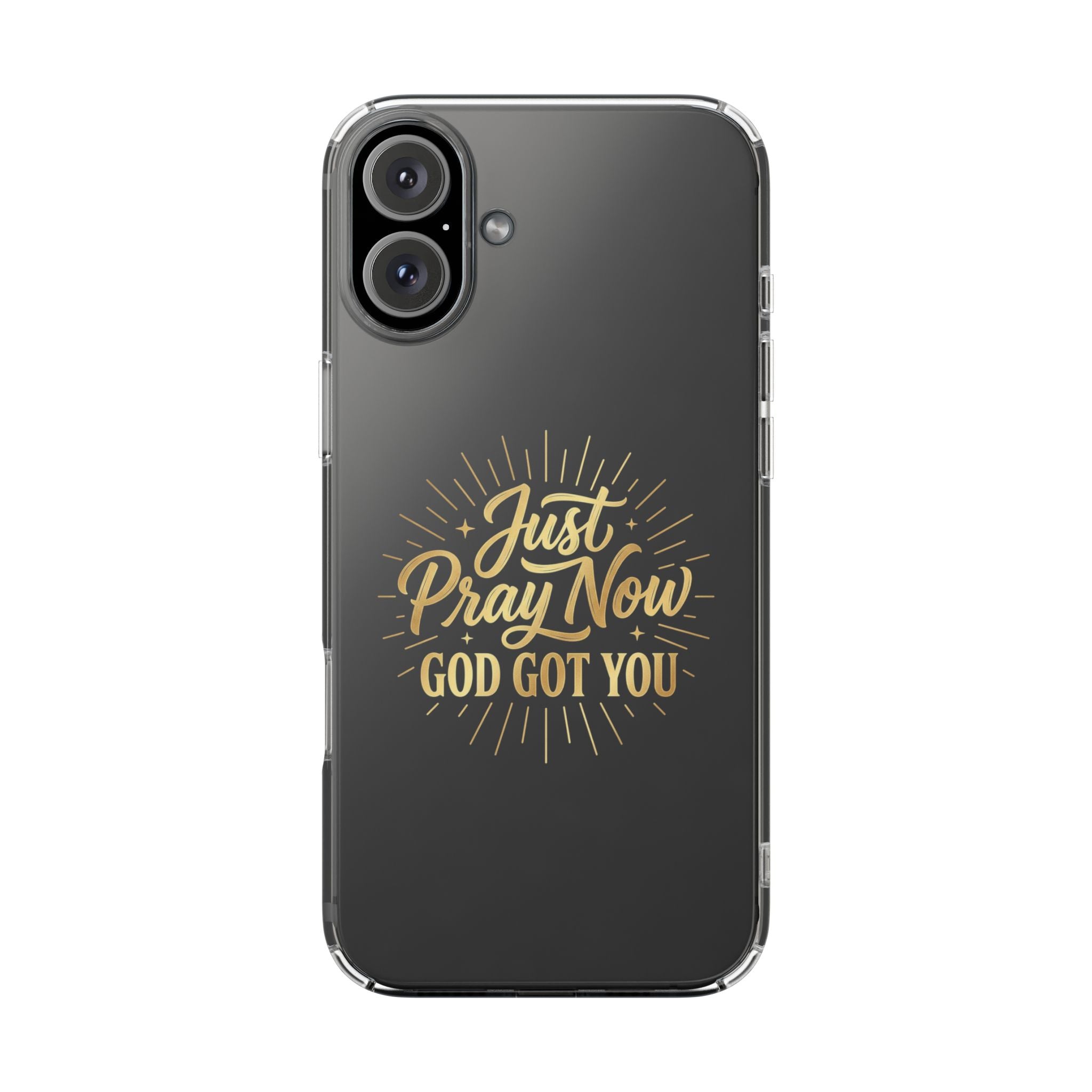 Phone Case “Just Pray Now God’s Got You" Clear Impact Resistant Case