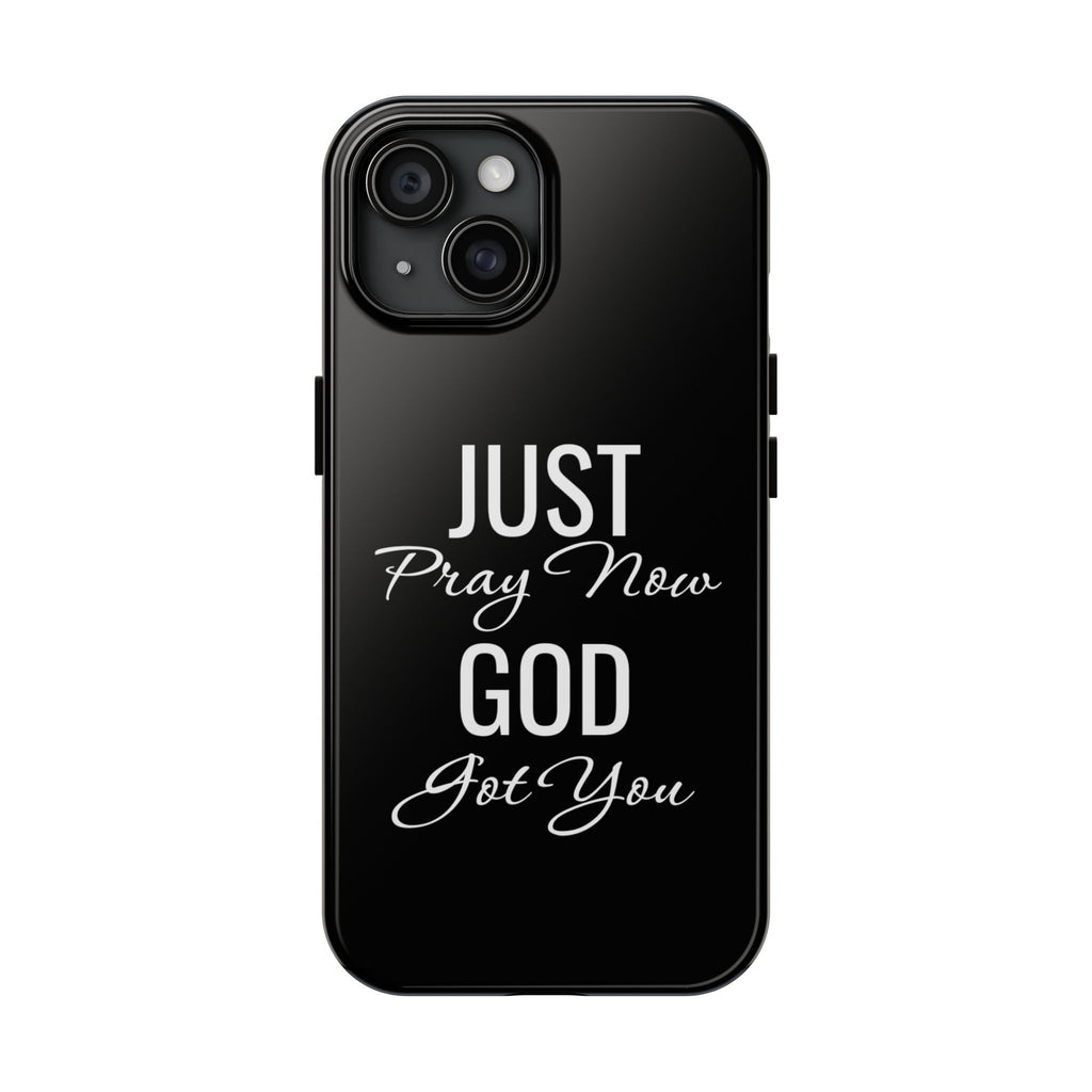“Just Pray Now God Got You”  Tough Phone Case