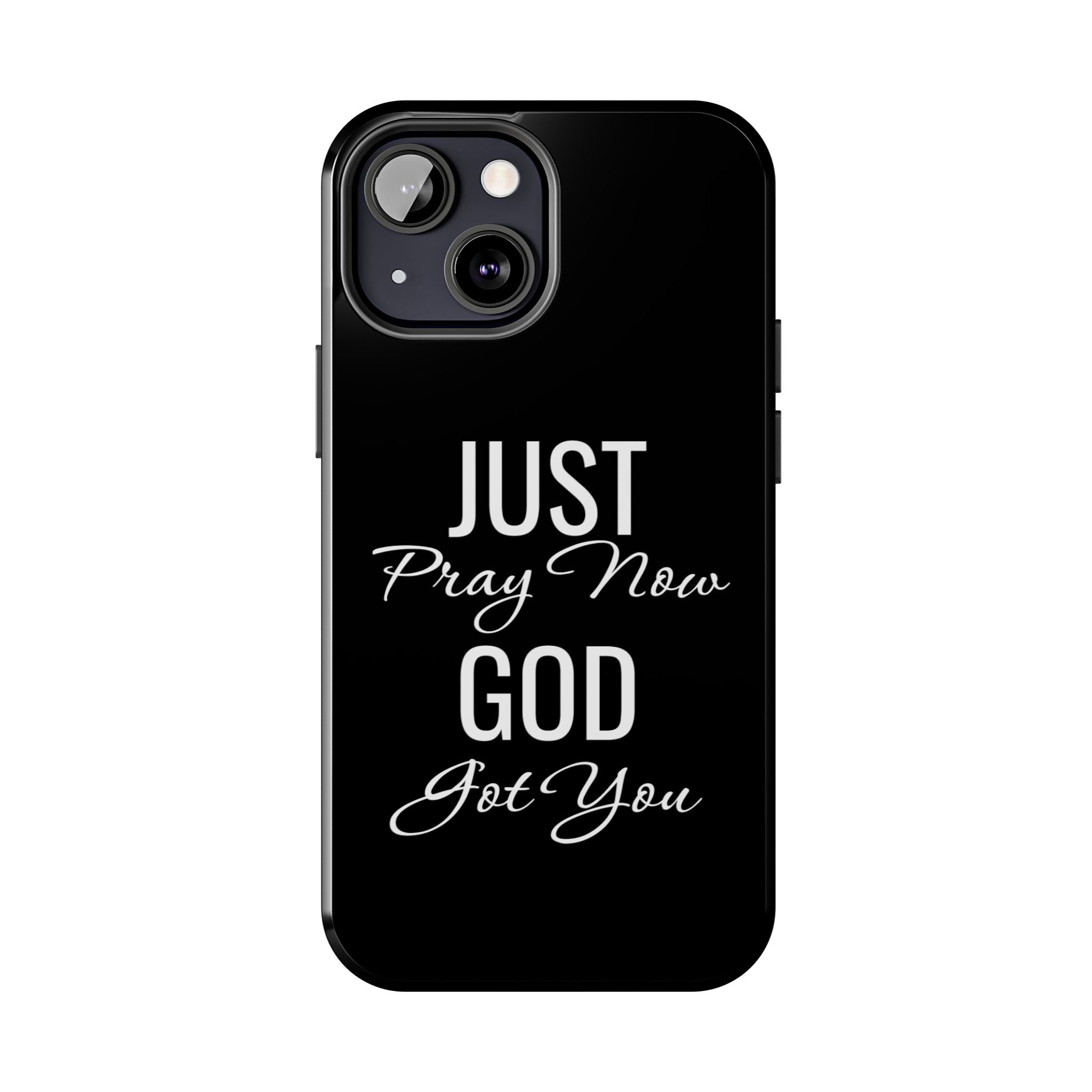 “Just Pray Now God Got You”  Tough Phone Case